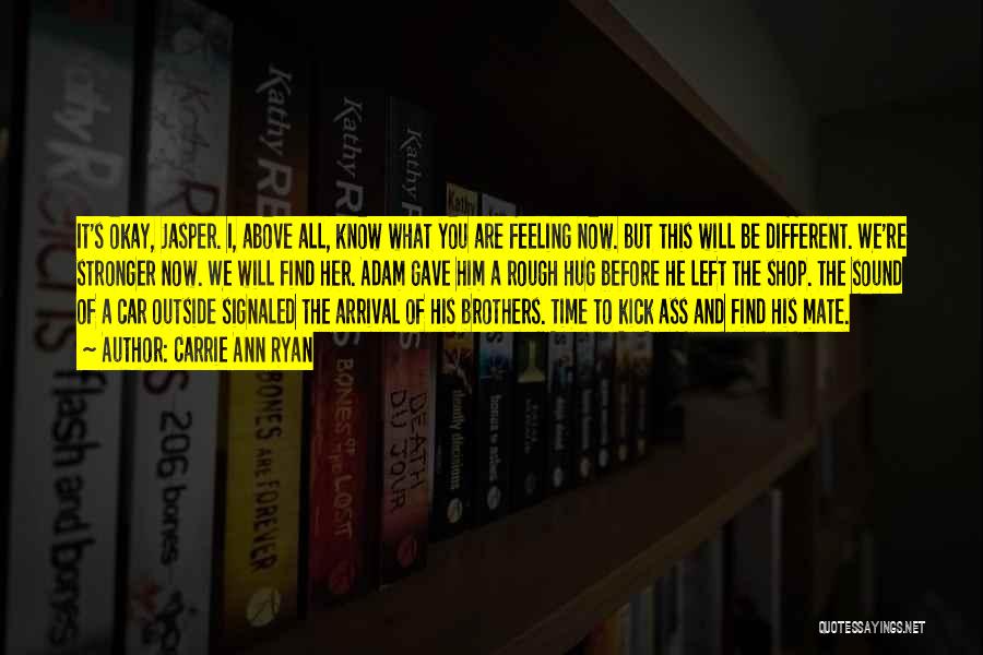 He Will Be Okay Quotes By Carrie Ann Ryan He Will Be Okay Quotes By Carrie Ann Ryan