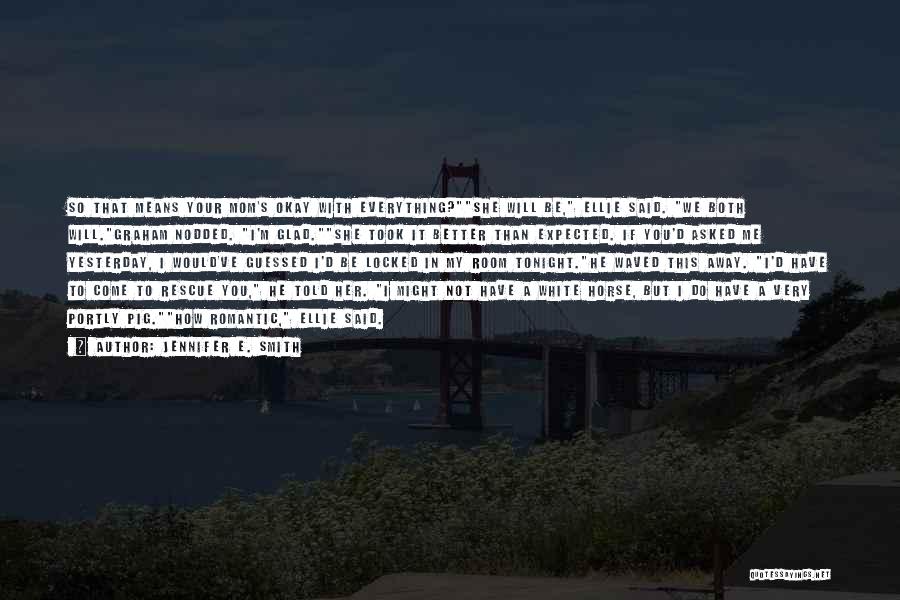 He Will Be Okay Quotes By Jennifer E. Smith He Will Be Okay Quotes By Jennifer E. Smith
