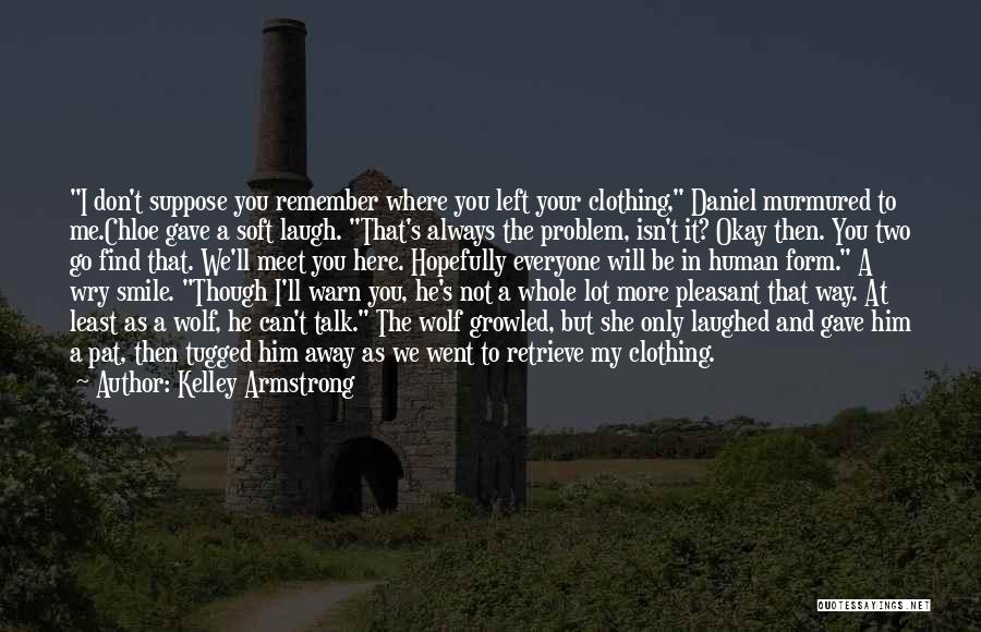 He Will Be Okay Quotes By Kelley Armstrong
