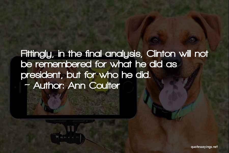 He Will Be Remembered Quotes By Ann Coulter