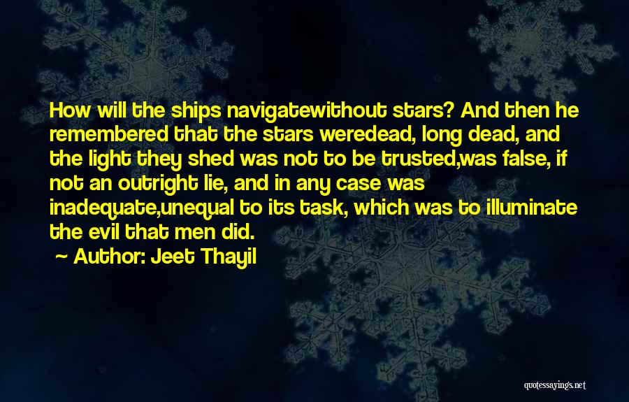 He Will Be Remembered Quotes By Jeet Thayil