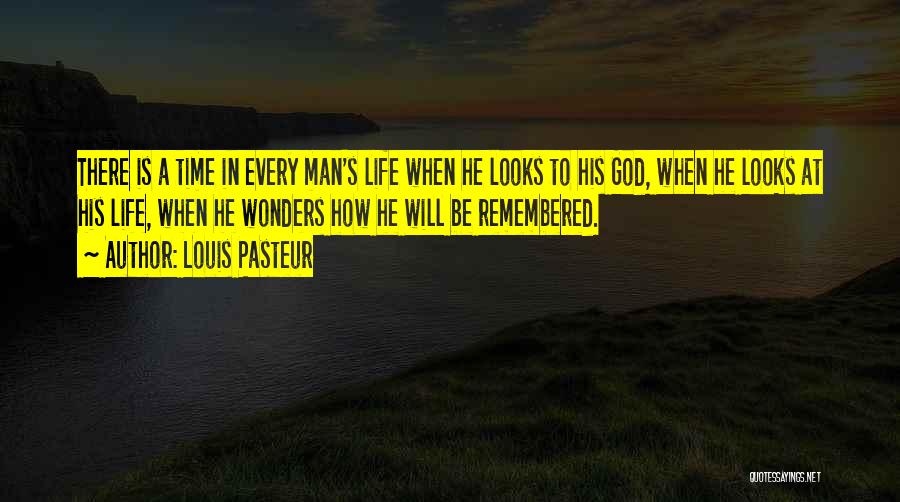 He Will Be Remembered Quotes By Louis Pasteur