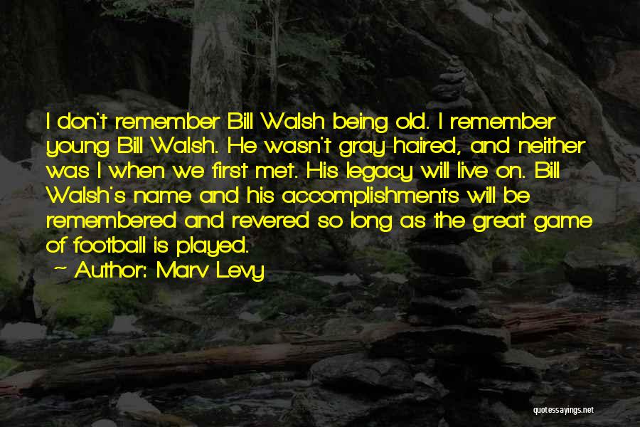 He Will Be Remembered Quotes By Marv Levy