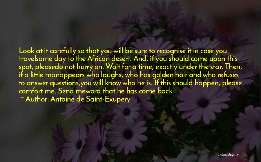He Will Come Back To You Quotes By Antoine De Saint-Exupery