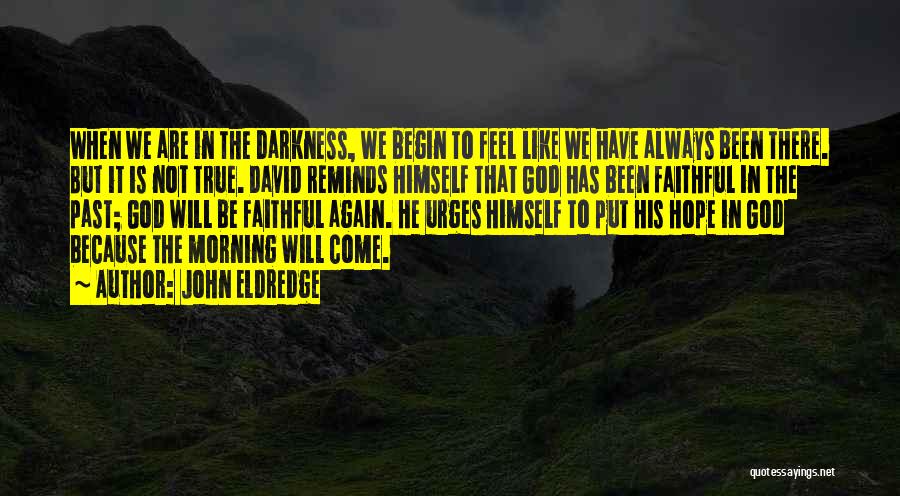 He Will Come Quotes By John Eldredge