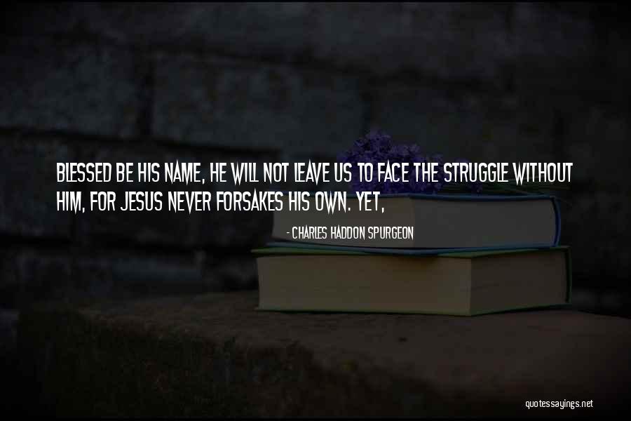 He Will Leave Quotes By Charles Haddon Spurgeon He Will Leave Quotes By Charles Haddon Spurgeon