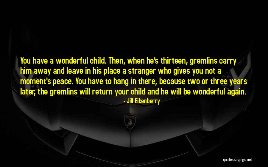 He Will Leave Quotes By Jill Eikenberry He Will Leave Quotes By Jill Eikenberry