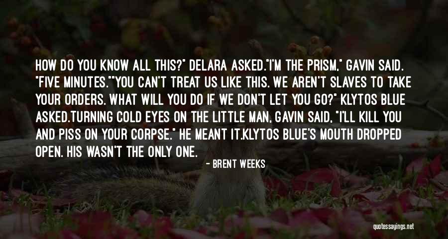 He Will Let You Know Quotes By Brent Weeks He Will Let You Know Quotes By Brent Weeks
