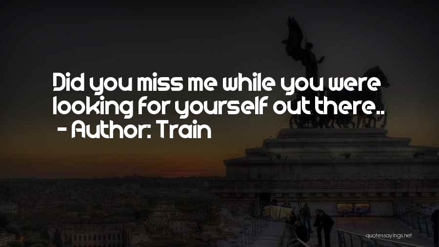He Will Miss Me When I'm Gone Quotes By Train