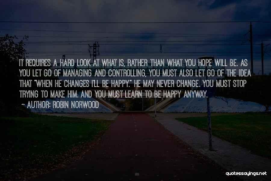 He Will Never Change Quotes By Robin Norwood