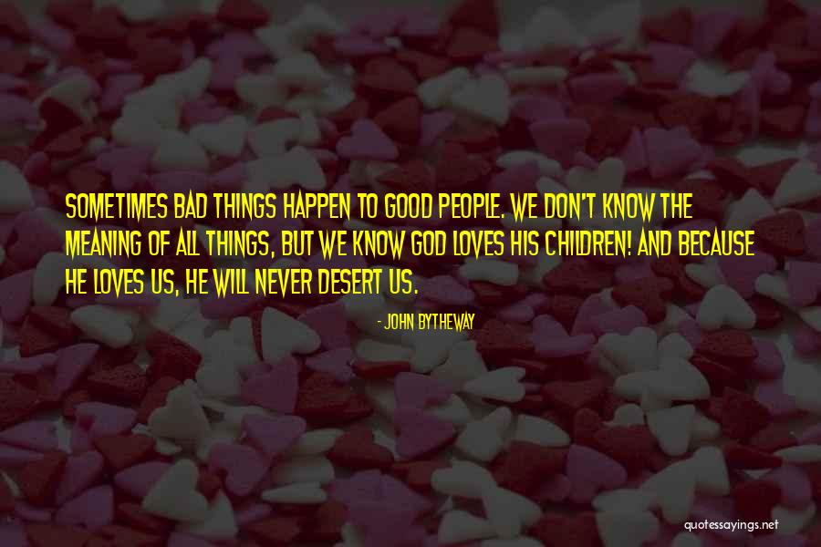 He Will Never Know Quotes By John Bytheway He Will Never Know Quotes By John Bytheway
