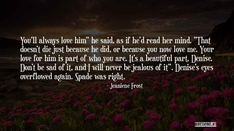 He Will Never Love You Quotes By Jeaniene Frost He Will Never Love You Quotes By Jeaniene Frost