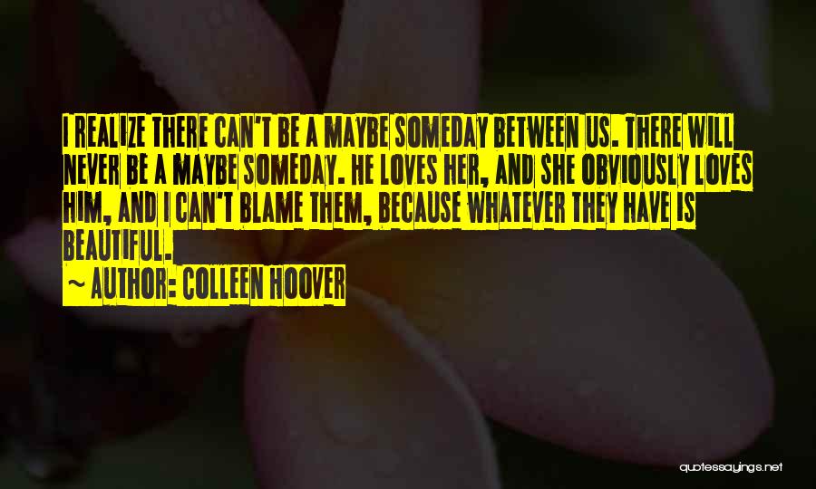 He Will Realize Quotes By Colleen Hoover