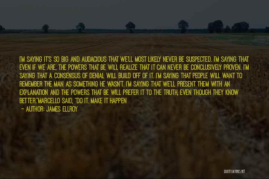 He Will Realize Quotes By James Ellroy