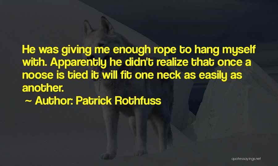 He Will Realize Quotes By Patrick Rothfuss