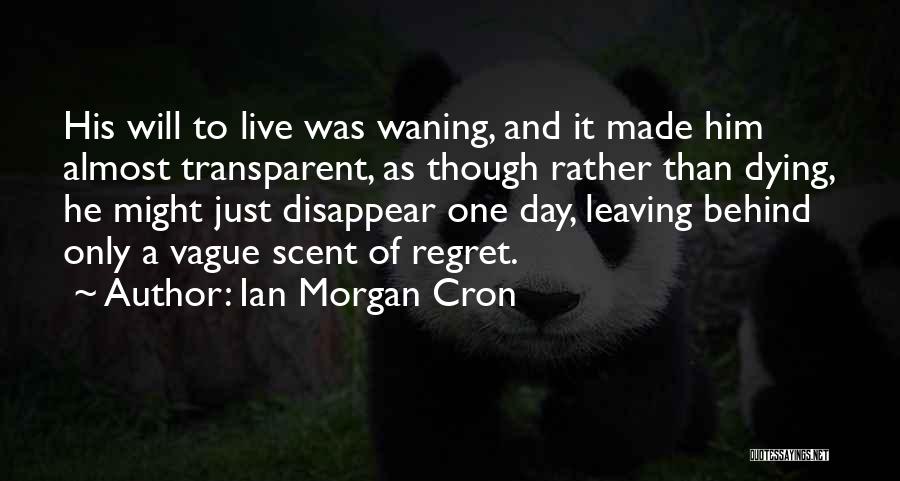 He Will Regret Leaving Me Quotes By Ian Morgan Cron