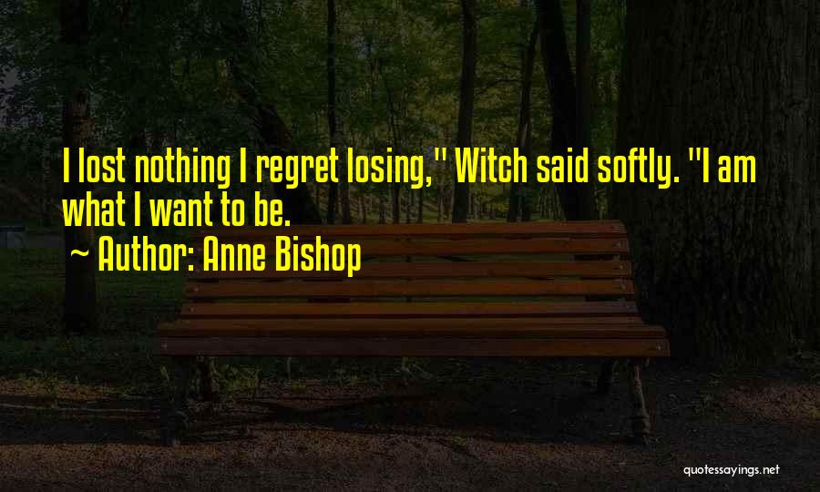 He Will Regret Losing You Quotes By Anne Bishop