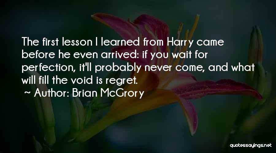 He Will Regret Quotes By Brian McGrory