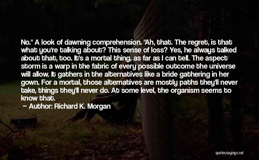 He Will Regret Quotes By Richard K. Morgan