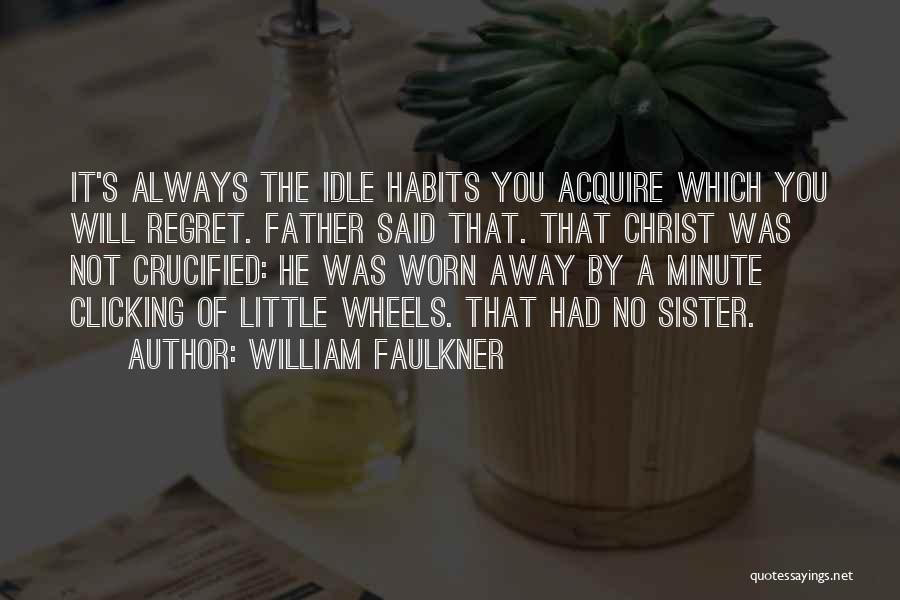 He Will Regret Quotes By William Faulkner