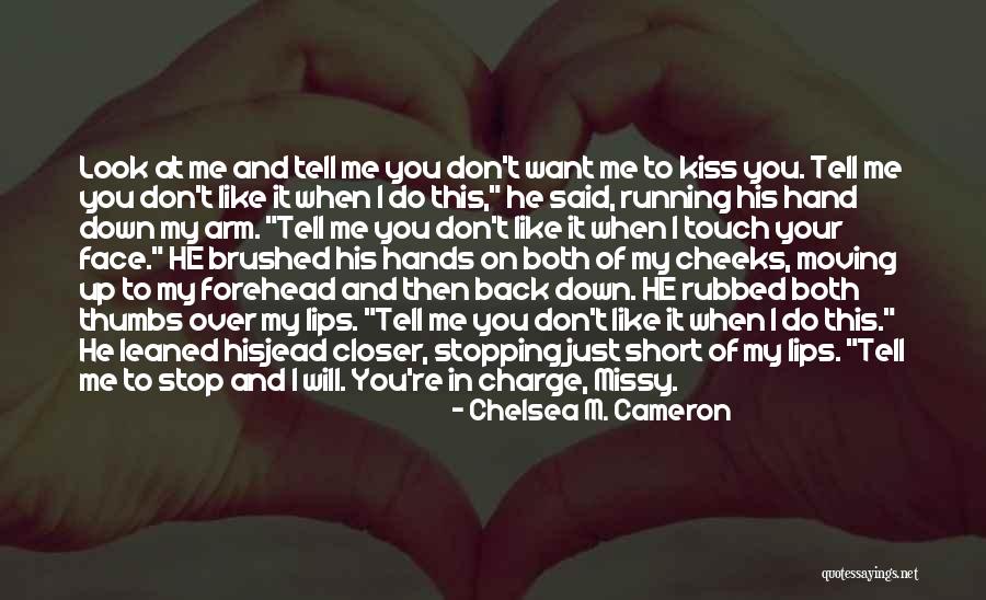 He Will Want Me Back Quotes By Chelsea M. Cameron He Will Want Me Back Quotes By Chelsea M. Cameron