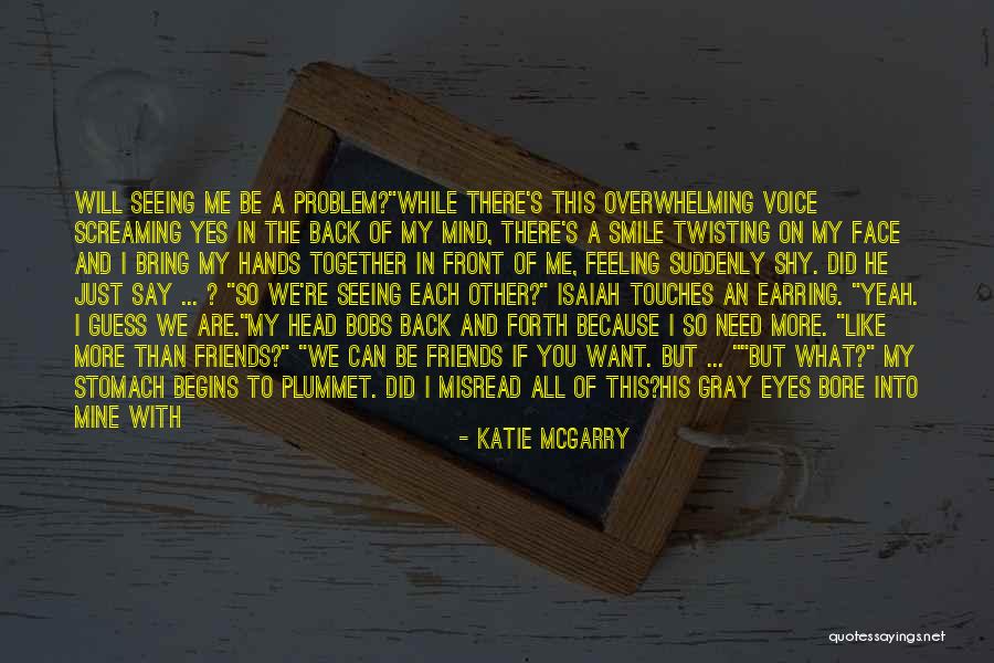 He Will Want Me Back Quotes By Katie McGarry He Will Want Me Back Quotes By Katie McGarry