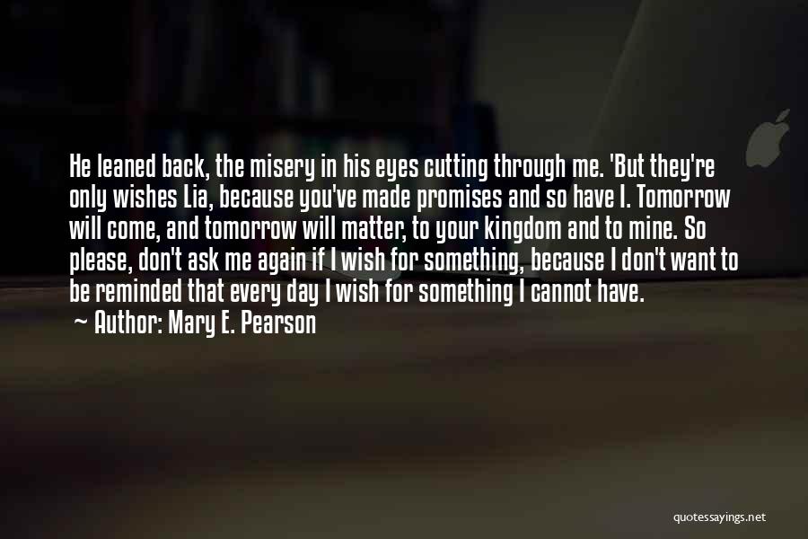 He Will Want Me Back Quotes By Mary E. Pearson