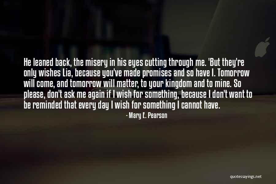 He Will Want Me Back Quotes By Mary E. Pearson