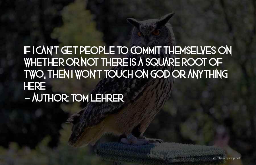 He Won't Commit Quotes By Tom Lehrer