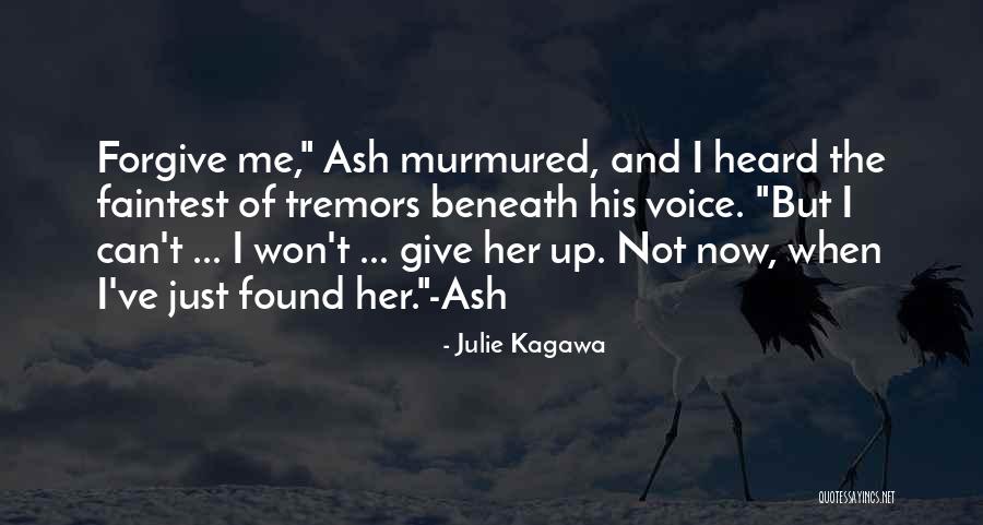 He Won't Forgive Me Quotes By Julie Kagawa He Won't Forgive Me Quotes By Julie Kagawa