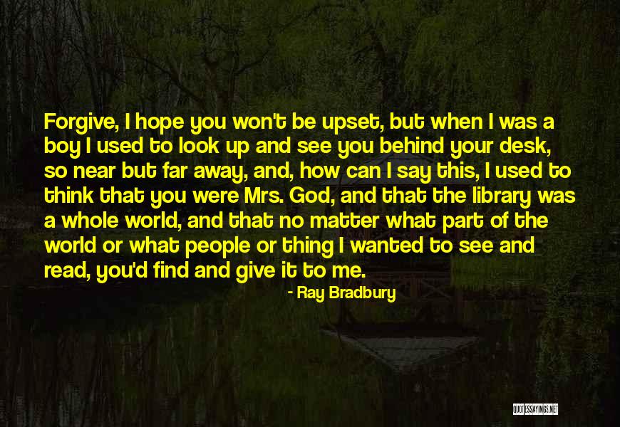 He Won't Forgive Me Quotes By Ray Bradbury He Won't Forgive Me Quotes By Ray Bradbury