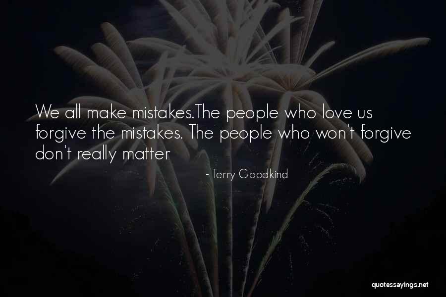 He Won't Forgive Me Quotes By Terry Goodkind He Won't Forgive Me Quotes By Terry Goodkind