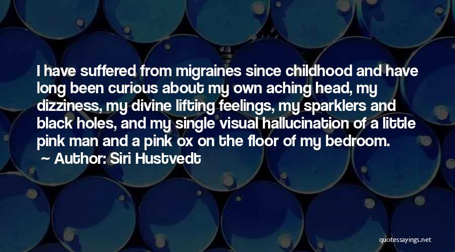 Head Aching Quotes By Siri Hustvedt