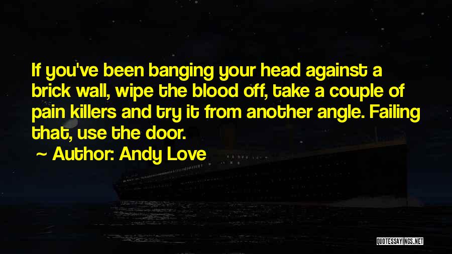 Head Banging Quotes By Andy Love