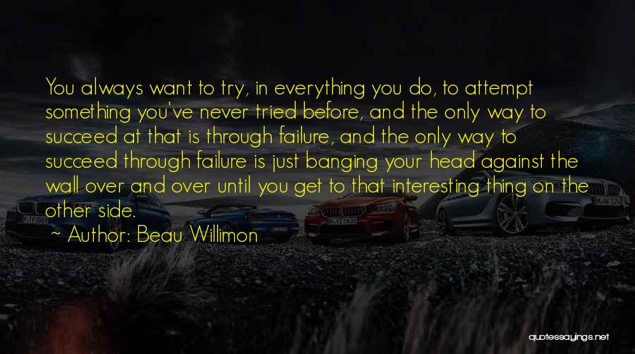 Head Banging Quotes By Beau Willimon