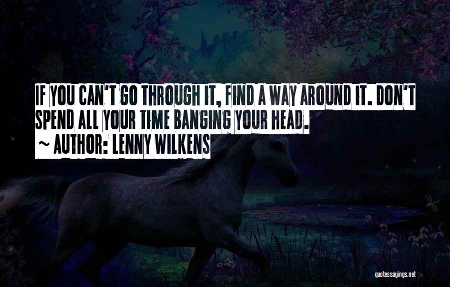 Head Banging Quotes By Lenny Wilkens