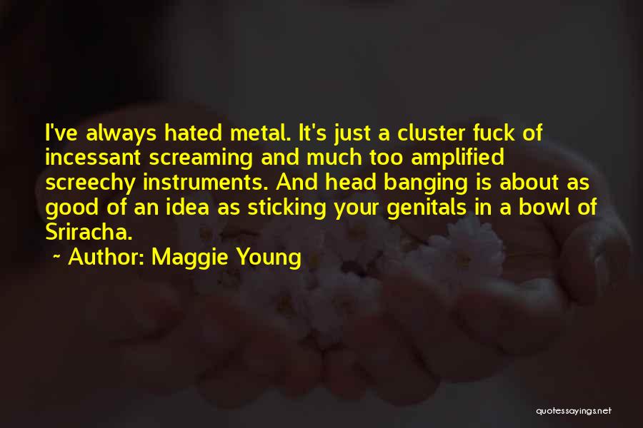 Head Banging Quotes By Maggie Young