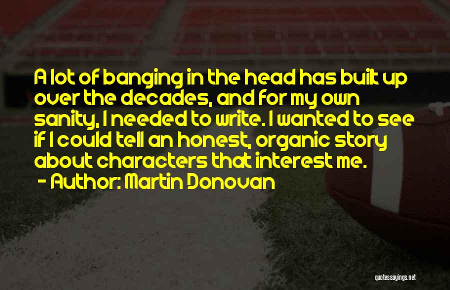 Head Banging Quotes By Martin Donovan