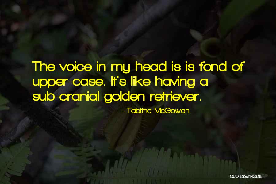 Head Case Quotes By Tabitha McGowan Head Case Quotes By Tabitha McGowan