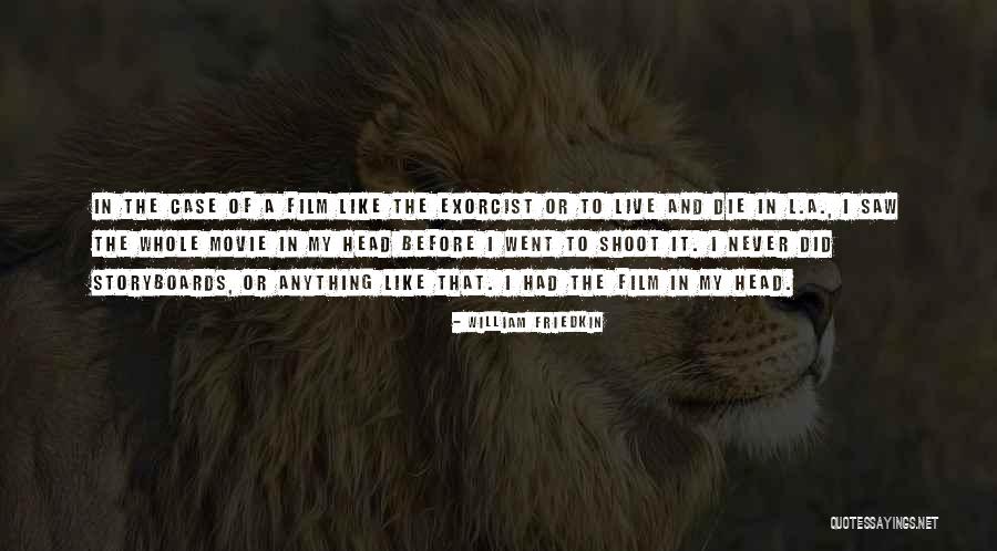 Head Case Quotes By William Friedkin Head Case Quotes By William Friedkin