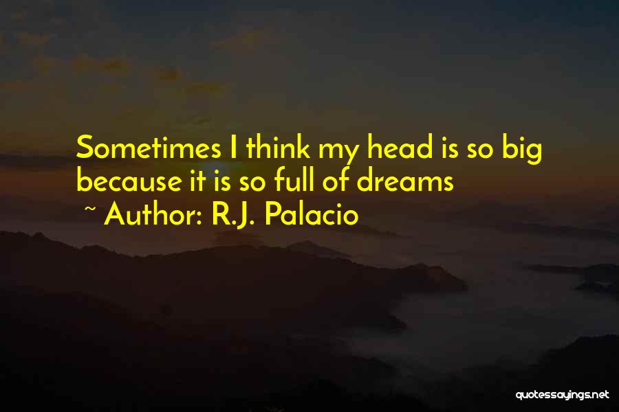 Head Full Of Dreams Quotes By R.J. Palacio