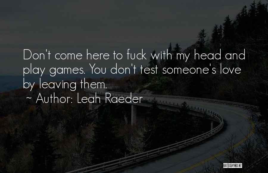 Head Games Quotes By Leah Raeder