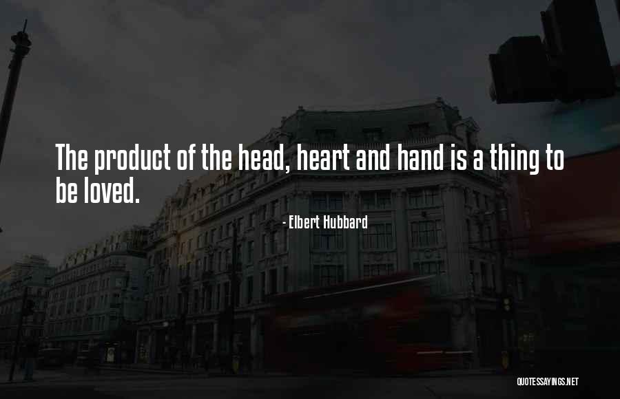 Head Heart And Hands Quotes By Elbert Hubbard