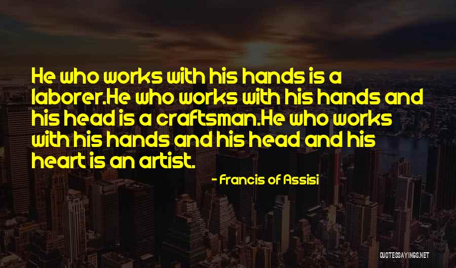 Head Heart And Hands Quotes By Francis Of Assisi