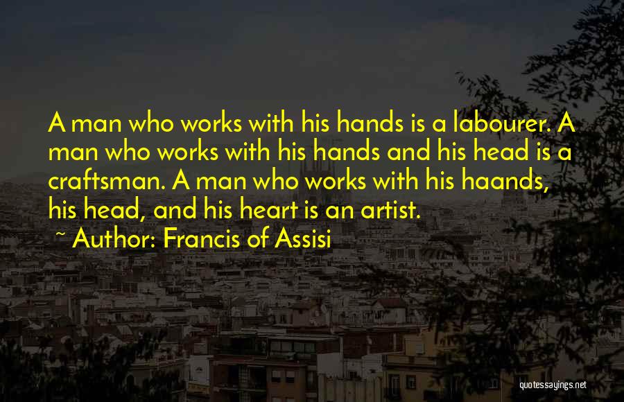 Head Heart And Hands Quotes By Francis Of Assisi