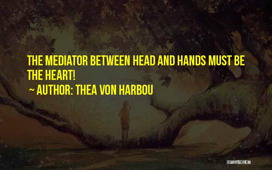 Head Heart And Hands Quotes By Thea Von Harbou