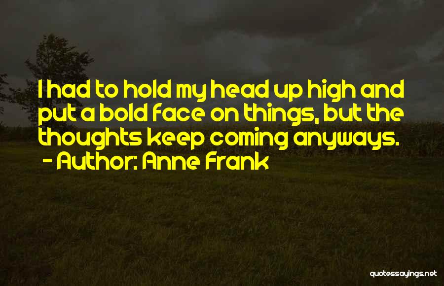 Head High Up Quotes By Anne Frank