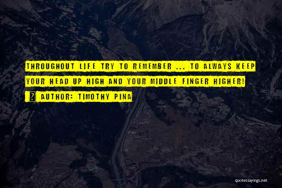 Head High Up Quotes By Timothy Pina