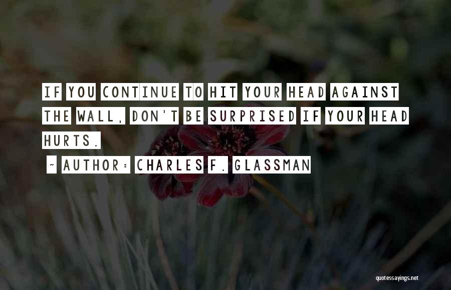 Head Hurts Quotes By Charles F. Glassman