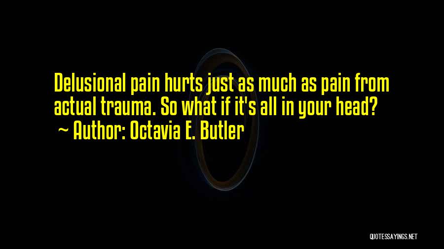 Head Hurts Quotes By Octavia E. Butler